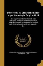 Discorso di M. Sebastiano Erizzo sopra le medaglie de gli antichi
