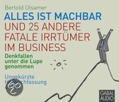 Alles ist machbar und 25 andere fatale Irrtümer im Business. 4 CD's