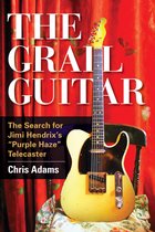 The Grail Guitar: The Search for Jimi Hendrix's Purple Haze Telecaster