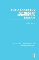 Routledge Library Editions: Human Geography - The Geography of Health Services in Britain.