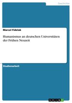 Humanismus an deutschen Universitäten der Frühen Neuzeit