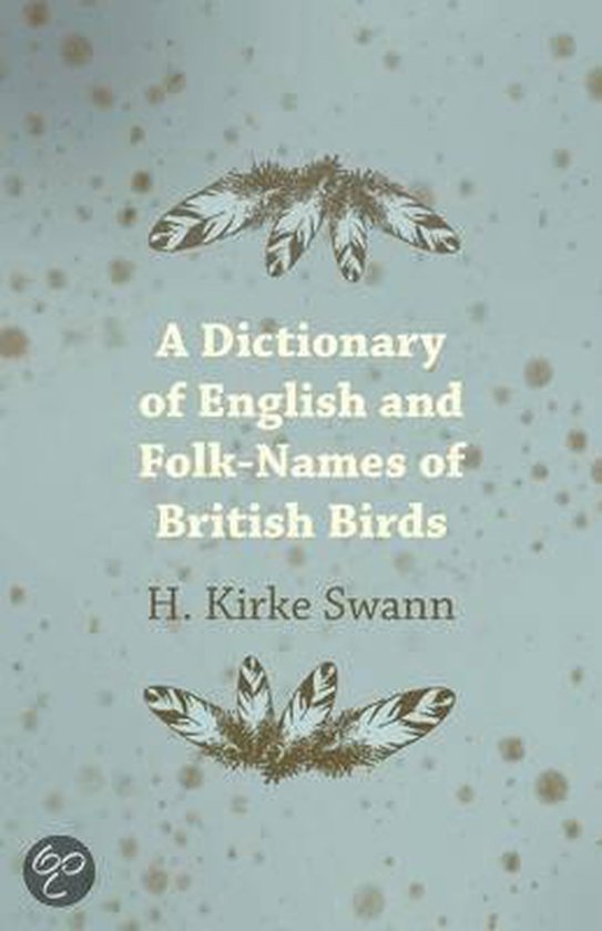 A Dictionary Of English And FolkNames Of British Birds With Their