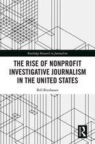 Routledge Research in Journalism - The Rise of NonProfit Investigative Journalism in the United States