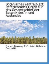 Botanisches Zentralblatt; Referierendes Organ Fur Das Gesamtgebiet Der Botanik Des in Und Auslandes