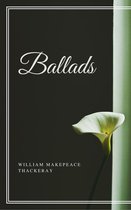 Annotated William Makepeace Thackeray - Ballads (Annotated)