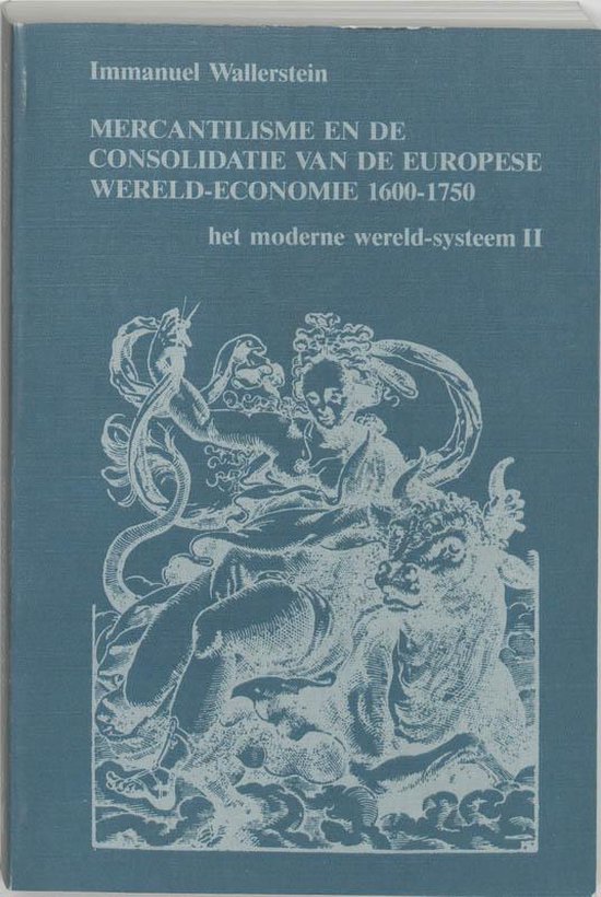 Het moderne wereldsysteem 2 - Mercantilisme en de consolidatie van de Europese wereld-economie 1600-1750 - I. Wallerstein | Northernlights300.org