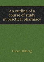 An Outline of a Course of Study in Practical Pharmacy