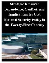 Strategic Resource Dependence, Conflict, and Implications for U.S. National Security Policy in the Twenty-First Century