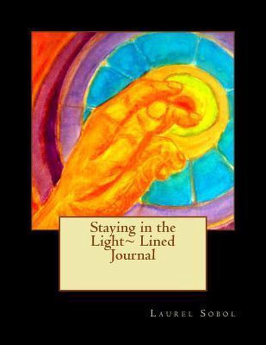 Staying in the Light Lined Journal, Laurel Marie Sobol 9781491275429