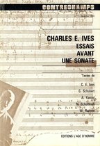 Essais sur les œuvres - Charles E. Ives. Essais avant une sonate