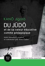 Textes essentiels - Du judo et de sa valeur éducative comme pédagogique