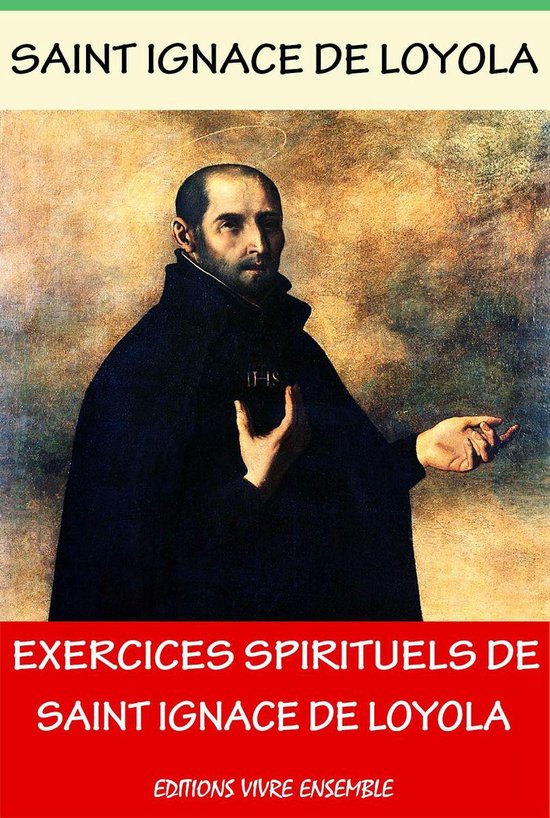 Exercices spirituels de Saint Ignace de Loyola (ebook), Saint Ignace De Loyola Exercices spirituels de Saint Ignace de Loyola (ebook), Saint Ignace De Loyola