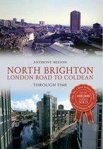 Through Time - North Brighton London Road to Coldean Through Time