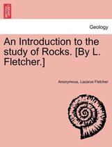 An Introduction to the Study of Rocks. [By L. Fletcher.]