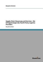 Supply Chain Steuerung und Services - Die Erfolgsstrategie des Fourth Party Logistics Providers