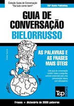 Guia de Conversação Português-Bielorrusso e vocabulário temático 3000 palavras