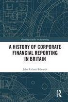 Routledge Studies in Accounting - A History of Corporate Financial Reporting in Britain