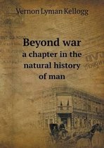 Beyond war a chapter in the natural history of man
