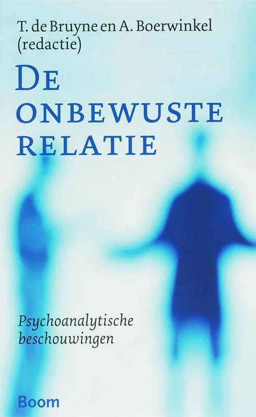 De Onbewuste Relatie - psychoanalytische beschouwingen