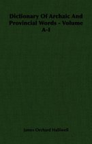 Dictionary Of Archaic And Provincial Words - Volume A-I