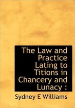 The Law and Practice Lating to Titions in Chancery and Lunacy