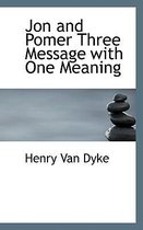 Jon and Pomer Three Message with One Meaning