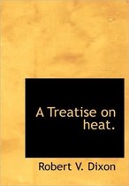 A Treatise on Heat.