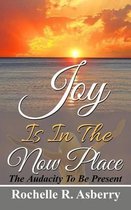 Joy Is In The Now Place