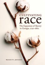 Cultivating Race: The Expansion Of Slavery In Georgia, 1750-1860