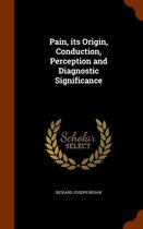 Pain, Its Origin, Conduction, Perception and Diagnostic Significance