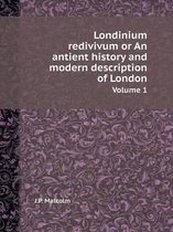 Londinium redivivum or An antient history and modern description of London Volume 1