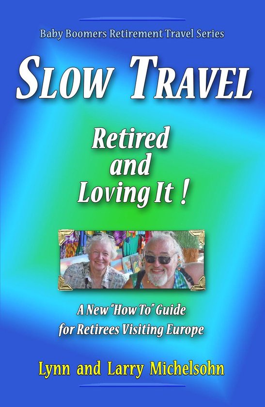 Baby Boomer Retirement Travel - Slow Travel: Retired and Lov ... - cover