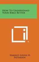 How to Understand Your Bible Better