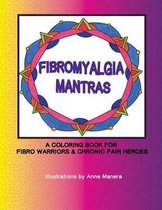 Fibromyalgia Mantras a Coloring Book for Fibro Warriors & Chronic Pain Heroes