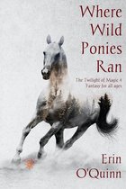 Where Wild Ponies Ran (Twilight of Magic 4)
