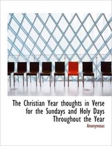 The Christian Year Thoughts in Verse for the Sundays and Holy Days Throughout the Year