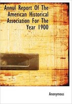 Annul Report of the American Historical Association for the Year 1900