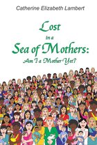 Lost in a Sea of Mothers: Am I a Mother Yet?