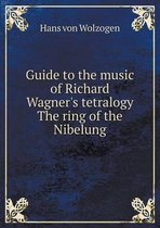 Guide to the music of Richard Wagner's tetralogy The ring of the Nibelung