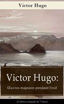 Victor Hugo: OEuvres majeures pendant l'exil (L'édition intégrale de 7 titres)