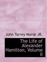 The Life of Alexander Hamilton, Volume II