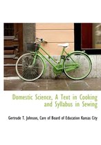 Domestic Science, a Text in Cooking and Syllabus in Sewing