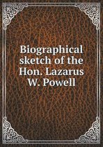 Biographical Sketch of the Hon. Lazarus W. Powell