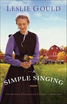 The Sisters of Lancaster County 2 - A Simple Singing (The Sisters of Lancaster County Book #2)