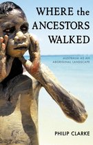 Where the Ancestors Walked: Australia as an Aboriginal Landscape