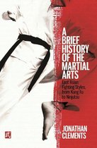 Brief Histories - A Brief History of the Martial Arts