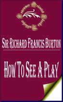 Sir Richard Francis Burton Books - How to See a Play