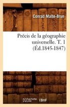 Histoire- Pr�cis de la G�ographie Universelle. T. 1 (�d.1845-1847)