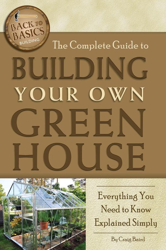 The Complete Guide to Building Your Own Greenhouse - cover