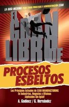 El gran libro de los procesos esbeltos; Los principios actuales de LEAN MANUFACTURING aplicados sin igual.